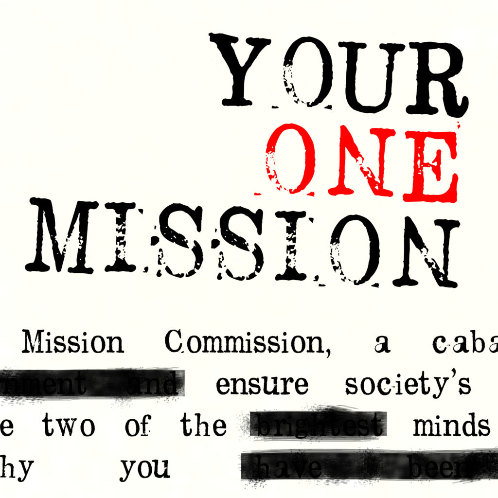 We are the Mission Commission, a cabal formed to subvert the worldwide government and ensure society's progress by any means necessary. Each week, we lock two unsuspecting geniuses in a room and force them to invent, solve, and innovate.